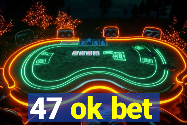 47 ok bet